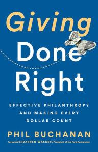 Title: Giving Done Right: Effective Philanthropy and Making Every Dollar Count, Author: Phil Buchanan