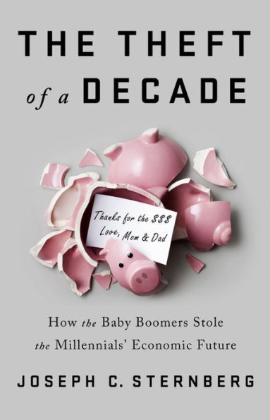 the Theft of a Decade: How Baby Boomers Stole Millennials' Economic Future
