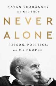 Ebooks kostenlos download Never Alone: Prison, Politics, and My People by Natan Sharansky, Gil Troy RTF FB2 DJVU