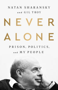 Title: Never Alone: Prison, Politics, and My People, Author: Natan Sharansky