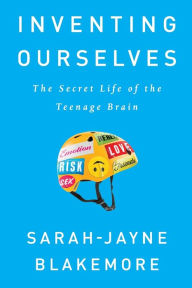 Online google books downloader free Inventing Ourselves: The Secret Life of the Teenage Brain (English literature)