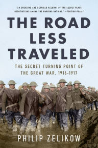 Free audio downloadable books The Road Less Traveled: The Secret Turning Point of the Great War, 1916-1917 by Philip Zelikow, Philip Zelikow 9781541750968 (English Edition)