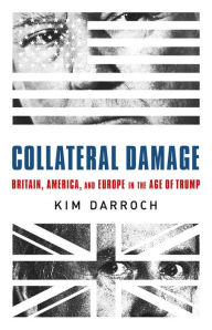 Free downloads for bookworm Collateral Damage: Britain, America, and Europe in the Age of Trump by Kim Darroch DJVU