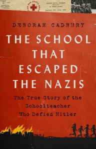 Download free books online for free The School that Escaped the Nazis: The True Story of the Schoolteacher Who Defied Hitler DJVU CHM MOBI
