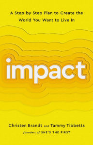 Title: Impact: A Step-by-Step Plan to Create the World You Want to Live In, Author: Christen Brandt