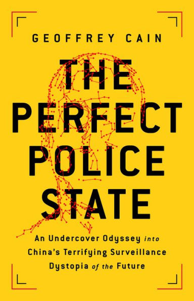 The Perfect Police State: An Undercover Odyssey into China's Terrifying Surveillance Dystopia of the Future