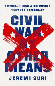Best books to read free download pdf Civil War by Other Means: America's Long and Unfinished Fight for Democracy 9781541758544 by Jeremi Suri, Jeremi Suri (English Edition)