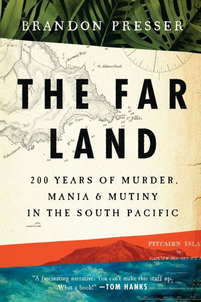 the Far Land: 200 Years of Murder, Mania, and Mutiny South Pacific