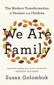 Title: We Are Family: The Modern Transformation of Parents and Children, Author: Susan Golombok