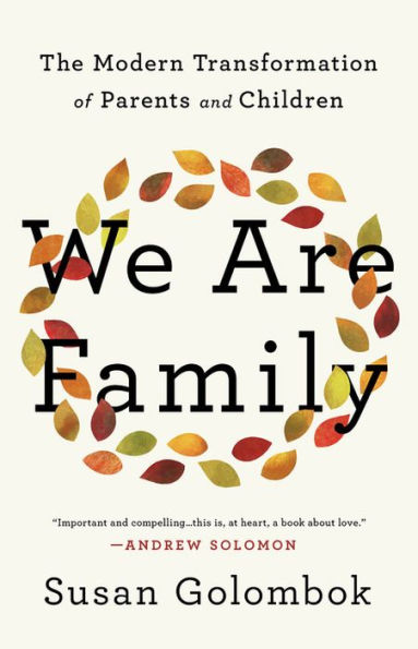We Are Family: The Modern Transformation of Parents and Children by ...