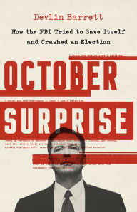 Free downloads of ebook October Surprise: How the FBI Tried to Save Itself and Crashed an Election 9781541761971 by Devlin Barrett RTF English version