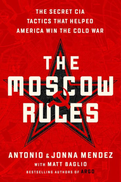 The Moscow Rules: The Secret CIA Tactics That Helped America Win the Cold War