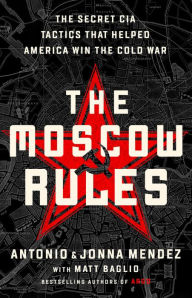 eBooks free download fb2 The Moscow Rules: The Secret CIA Tactics That Helped America Win the Cold War by Antonio J. Mendez, Jonna Mendez (English Edition)