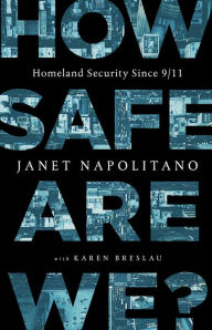 Title: How Safe Are We?: Homeland Security Since 9/11, Author: Janet Napolitano
