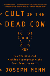 Title: Cult of the Dead Cow: How the Original Hacking Supergroup Might Just Save the World, Author: Joseph Menn