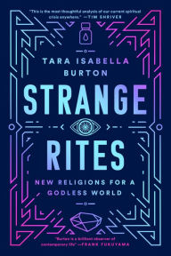 Title: Strange Rites: New Religions for a Godless World, Author: Tara Isabella Burton