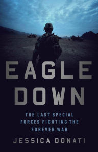 Download ebooks free pdf format Eagle Down: American Special Forces at the End of Afghanistan's War by Jessica Donati in English FB2 9781541762565