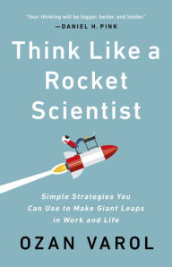 Free real book download Think Like a Rocket Scientist: Simple Strategies You Can Use to Make Giant Leaps in Work and Life in English 9781541762596 by Ozan Varol