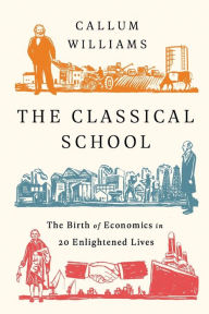 Download books isbn number The Classical School: The Birth of Economics in 20 Enlightened Lives 9781541762695