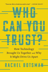 Title: Who Can You Trust?: How Technology Brought Us Together and Why It Might Drive Us Apart, Author: Rachel Botsman