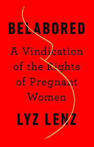 Downloads free book Belabored: A Vindication of the Rights of Pregnant Women FB2 CHM iBook