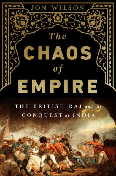 the Chaos of Empire: British Raj and Conquest India