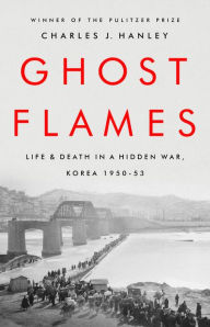 Free bestsellers ebooks to downloadGhost Flames: Life and Death in a Hidden War, Korea 1950-1953 in English byCharles J. Hanley9781541768161