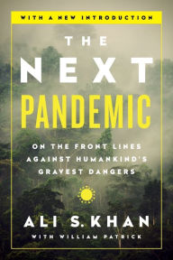 Title: The Next Pandemic: On the Front Lines Against Humankind¿s Gravest Dangers, Author: Ali S Khan