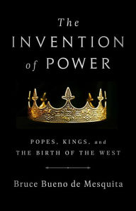 Download ebooks for free The Invention of Power: Popes, Kings, and the Birth of the West PDF RTF by 