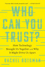 Who Can You Trust?: How Technology Brought Us Together and Why It Might Drive Us Apart