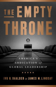 Free download ebook for android The Empty Throne: America's Abdication of Global Leadership by Ivo H. Daalder, James M. Lindsay ePub