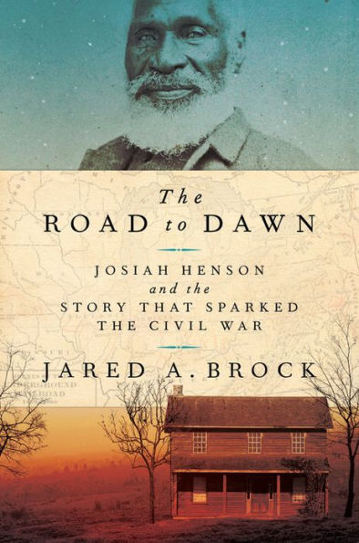 The Road to Dawn: Josiah Henson and the Story That Sparked the Civil War