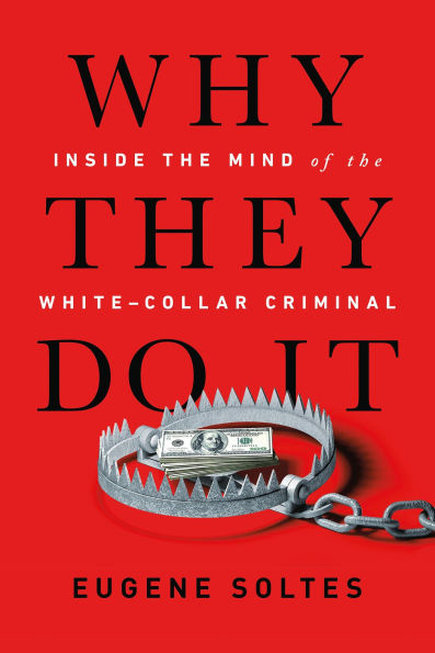 Why They Do It: Inside the Mind of White-Collar Criminal