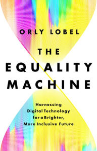 Books download iphone 4 The Equality Machine: Harnessing Digital Technology for a Brighter, More Inclusive Future by Orly Lobel, Orly Lobel English version