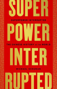 Title: Superpower Interrupted: The Chinese History of the World, Author: Michael Schuman