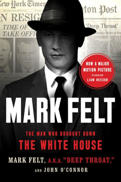 Mark Felt: the Man Who Brought Down White House