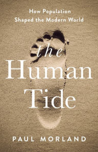 Title: The Human Tide: How Population Shaped the Modern World, Author: Paul Morland