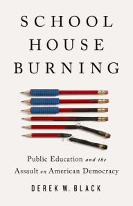 Free online pdf books download Schoolhouse Burning: Public Education and the Assault on American Democracy 9781541788442