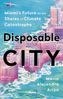 Disposable City: Miami's Future on the Shores of Climate Catastrophe