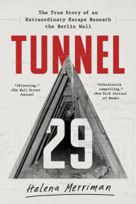 Title: Tunnel 29: The True Story of an Extraordinary Escape Beneath the Berlin Wall, Author: Helena Merriman