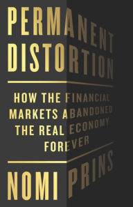 Free computer ebooks download pdf Permanent Distortion: How the Financial Markets Abandoned the Real Economy Forever by Nomi Prins, Nomi Prins  in English