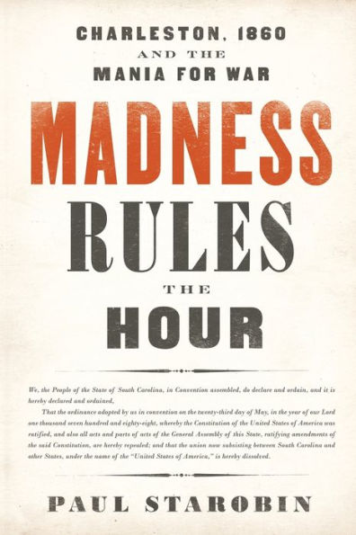 Madness Rules the Hour: Charleston, 1860 and Mania for War