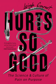 Title: Hurts So Good: The Science and Culture of Pain on Purpose, Author: Leigh Cowart