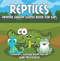 Title: Reptiles: Animal Group Science Book For Kids Children's Zoology Books Edition, Author: Baby Professor
