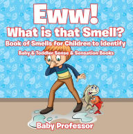 Title: Eww! What is that Smell? Book of Smells for Children to Identify - Baby & Toddler Sense & Sensation Books, Author: Baby Professor