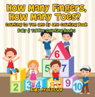 Title: How Many Fingers, How Many Toes? Counting to Ten One by One Counting Book - Baby & Toddler Counting Books, Author: Baby Professor
