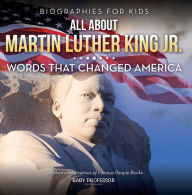 Title: Biographies for Kids - All about Martin Luther King Jr.: Words That Changed America - Children's Biographies of Famous People Books, Author: Baby Professor