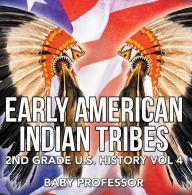 Title: Early American Indian Tribes 2nd Grade U.S. History Vol 4, Author: Baby Professor