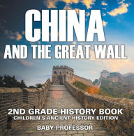 Title: China and The Great Wall: 2nd Grade History Book Children's Ancient History Edition, Author: Baby Professor