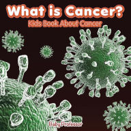Title: What is Cancer? Kids Book About Cancer, Author: Baby Professor